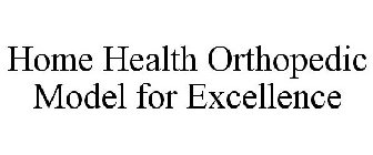HOME HEALTH ORTHOPEDIC MODEL FOR EXCELLENCE
