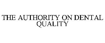 THE AUTHORITY ON DENTAL QUALITY