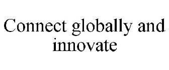 CONNECT GLOBALLY AND INNOVATE