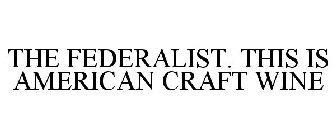 THE FEDERALIST. THIS IS AMERICAN CRAFT WINE