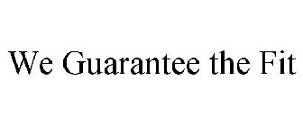 WE GUARANTEE THE FIT
