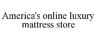 AMERICA'S ONLINE LUXURY MATTRESS STORE