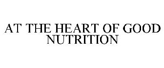 AT THE HEART OF GOOD NUTRITION