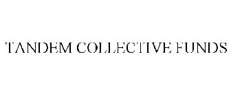 TANDEM COLLECTIVE FUNDS