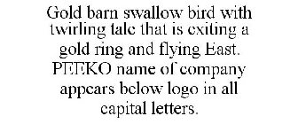 GOLD BARN SWALLOW BIRD WITH TWIRLING TALE THAT IS EXITING A GOLD RING AND FLYING EAST. PEEKO NAME OF COMPANY APPEARS BELOW LOGO IN ALL CAPITAL LETTERS.