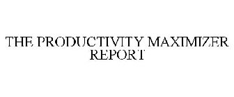THE PRODUCTIVITY MAXIMIZER REPORT