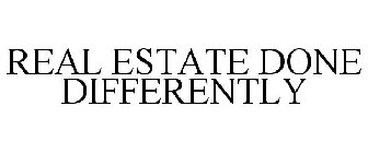 REAL ESTATE DONE DIFFERENTLY