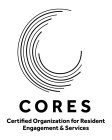 CORES CERTIFIED ORGANIZATION FOR RESIDENT ENGAGEMENT AND SERVICES