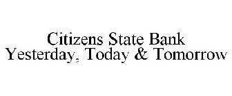 CITIZENS STATE BANK YESTERDAY, TODAY & TOMORROW