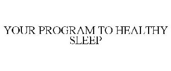 YOUR PROGRAM TO HEALTHY SLEEP