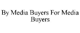 BY MEDIA BUYERS FOR MEDIA BUYERS