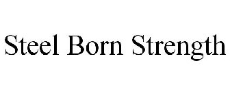 STEEL BORN STRENGTH