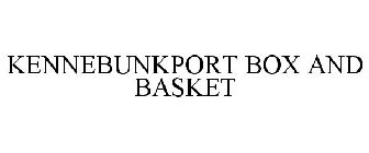 KENNEBUNKPORT BOX AND BASKET