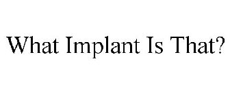 WHAT IMPLANT IS THAT?