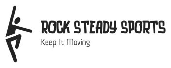 ROCK STEADY SPORTS KEEP IT MOVING