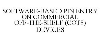 SOFTWARE-BASED PIN ENTRY ON COMMERCIAL OFF-THE-SHELF (COTS) DEVICES