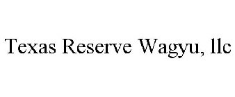 TEXAS RESERVE WAGYU, LLC