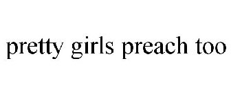 PRETTY GIRLS PREACH TOO