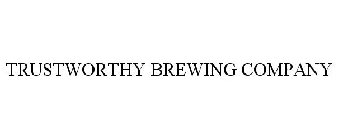 TRUSTWORTHY BREWING COMPANY