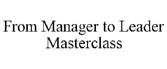 FROM MANAGER TO LEADER MASTERCLASS