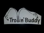TROLLIN' BUDDY