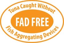 TUNA CAUGHT WITHOUT FISH AGGREGATING DEVICES AND FAD FREE