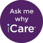 ASK ME WHY ICARE