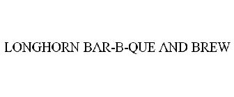 LONGHORN BAR-B-QUE AND BREW