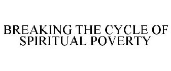 BREAKING THE CYCLE OF SPIRITUAL POVERTY