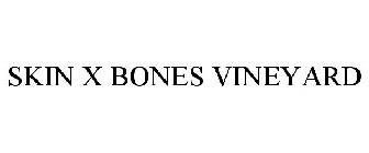 SKIN X BONES VINEYARD