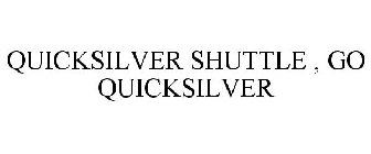 QUICKSILVER SHUTTLE