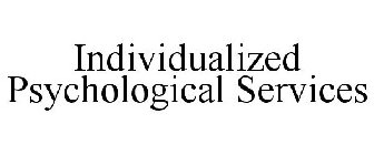 INDIVIDUALIZED PSYCHOLOGICAL SERVICES