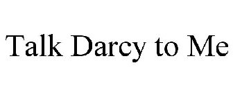 TALK DARCY TO ME