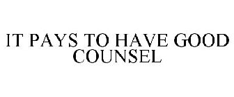 IT PAYS TO HAVE GOOD COUNSEL