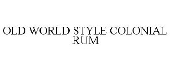 OLD WORLD STYLE COLONIAL RUM