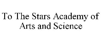 TO THE STARS ACADEMY OF ARTS AND SCIENCE