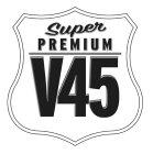SUPER PREMIUM V45