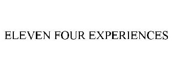 ELEVEN FOUR EXPERIENCES