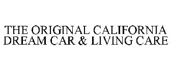 THE ORIGINAL CALIFORNIA DREAM CAR & LIVING CARE