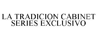 LA TRADICION CABINET SERIES EXCLUSIVO