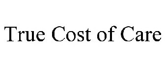 TRUE COST OF CARE