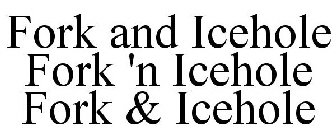 FORK AND ICEHOLE FORK 'N ICEHOLE FORK & ICEHOLE