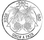 HIGH DRO GRO GROW A PAIR