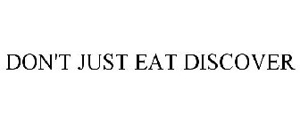 DON'T JUST EAT DISCOVER