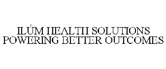 ILÚM HEALTH SOLUTIONS POWERING BETTER OUTCOMES