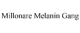 MILLONARE MELANIN GANG