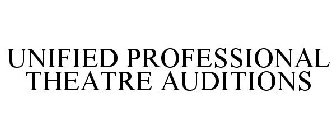 UNIFIED PROFESSIONAL THEATRE AUDITIONS