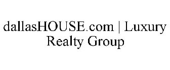 DALLASHOUSE.COM | LUXURY REALTY GROUP