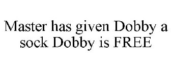 MASTER HAS GIVEN DOBBY A SOCK DOBBY IS FREE