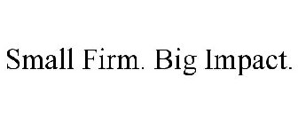 SMALL FIRM. BIG IMPACT.